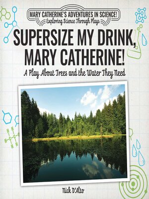 cover image of Supersize My Drink, Mary Catherine!: A Play About Trees and the Water They Need